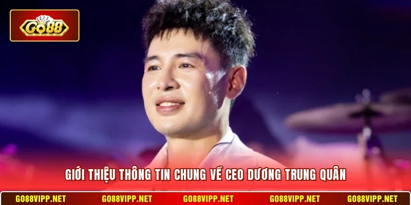 Giới thiệu thông tin chung về CEO Dương Trung Quân